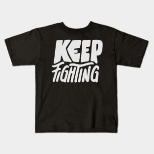 Keep Fighting | Motivation Quote Kids T-Shirt